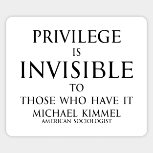 Privilege is invisible to those who have it. - Michael Kimmel Quote in black Sticker